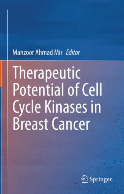 Manzoor Mir - Therapeutic potential of Cell Cycle Kinases in Breast Cancer, E-bok