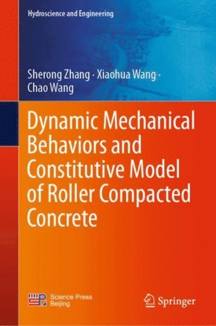 Chao Wang, Xiaohua Wang, Sherong Zhang - Dynamic Mechanical Behaviors and Constitutive Model of Roller Compacted Concrete, E-bok