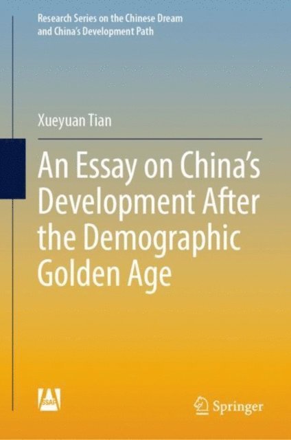 Xueyuan Tian - Essay on China's Development After the Demographic Golden Age, E-bok