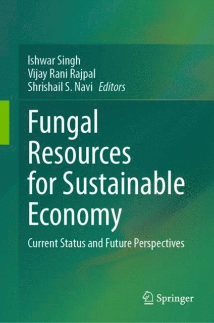 Shrishail S. Navi, Vijay Rani Rajpal, Ishwar Singh - Fungal Resources for Sustainable Economy, E-bok