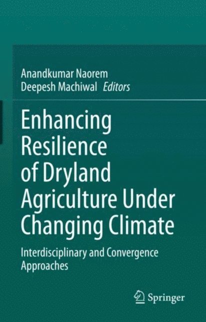 Deepesh Machiwal, Anandkumar Naorem - Enhancing Resilience of Dryland Agriculture Under Changing Climate, E-bok
