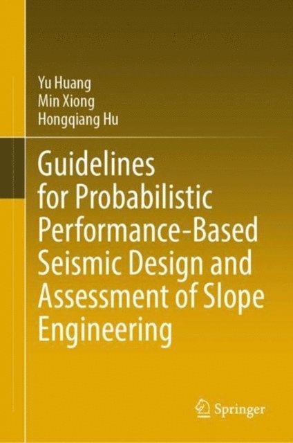 Hongqiang Hu, Min Xiong, Yu Huang - Guidelines for Probabilistic Performance-Based Seismic Design and Assessment of Slope Engineering, E-bok