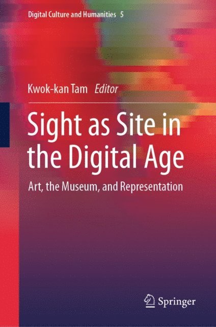 Kwok-kan Tam - Sight as Site in the Digital Age, E-bok