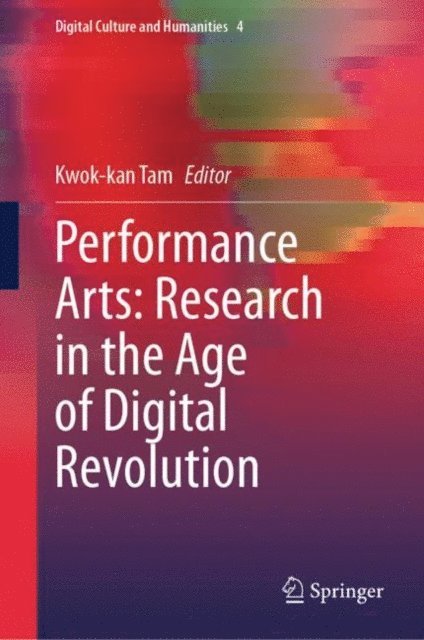 Kwok-kan Tam - Performance Arts: Research in the Age of Digital Revolution, E-bok