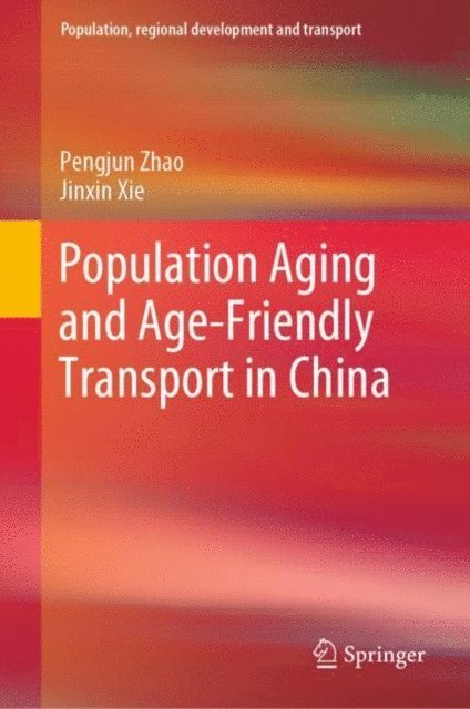 Jinxin Xie, Pengjun Zhao - Population Aging and Age-Friendly Transport in China, E-bok. Tillgänglighet: Lägg i varukorg