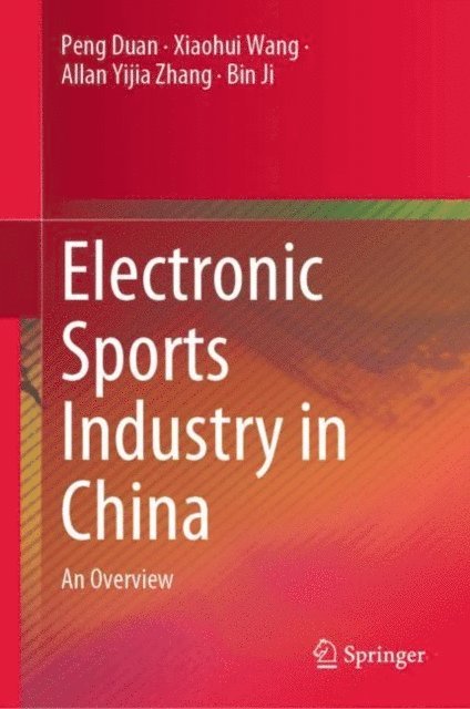 Bin Ji, Allan Yijia Zhang, Xiaohui Wang, Peng Duan - Electronic Sports Industry in China, E-bok