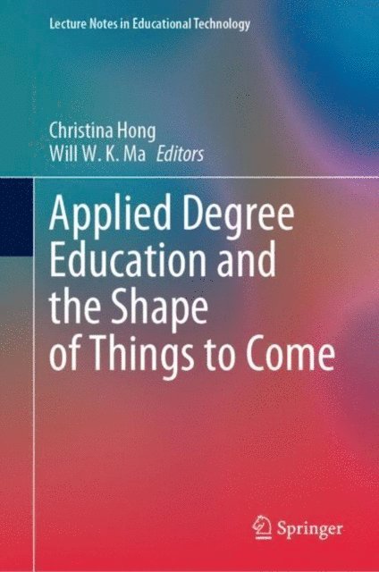 Will W. K. Ma, Christina Hong - Applied Degree Education and the Shape of Things to Come, E-bok