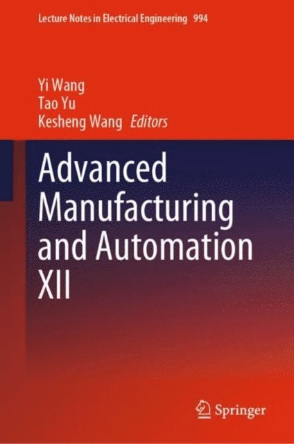 Kesheng Wang, Tao Yu, Yi Wang - Advanced Manufacturing and Automation XII, E-bok
