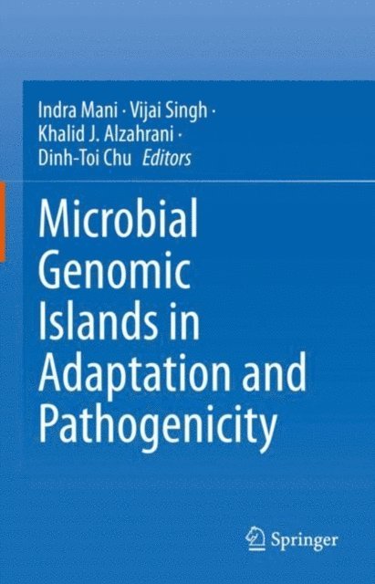 Dinh-Toi Chu, Khalid J. Alzahrani, Vijai Singh, Indra Mani - Microbial Genomic Islands in Adaptation and Pathogenicity, E-bok
