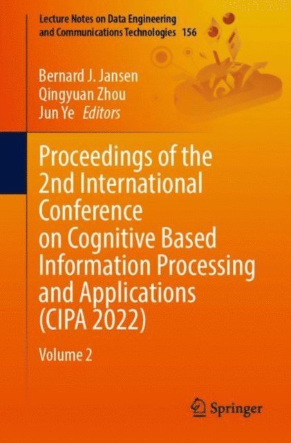 Jun Ye, Qingyuan Zhou, Bernard J. Jansen - Proceedings of the 2nd International Conference on Cognitive Based Information Processing and Applications (CIPA 2022), E-bok
