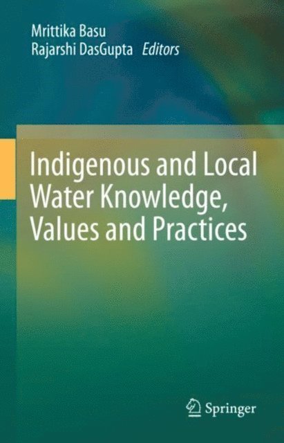 Rajarshi DasGupta, Mrittika Basu - Indigenous and Local Water Knowledge, Values and Practices, E-bok