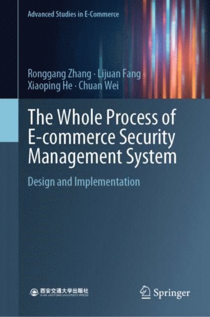 Chuan Wei, Xiaoping He, Lijuan Fang, Ronggang Zhang - Whole Process of E-commerce Security Management System, E-bok
