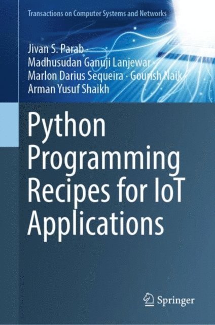 Arman Yusuf Shaikh, Gourish Naik, Marlon Darius Sequeira, Madhusudan Ganuji Lanjewar, Jivan S. Parab - Python Programming Recipes for IoT Applications, E-bok