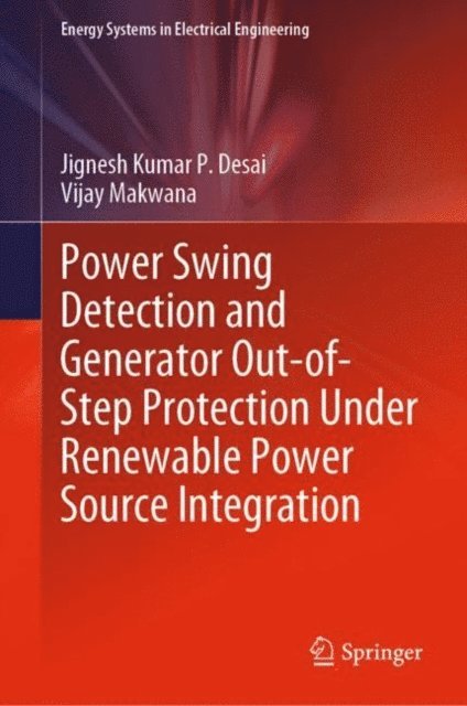 Vijay Makwana, Jignesh Kumar P. Desai - Power Swing Detection and Generator Out-of-Step Protection Under Renewable Power Source Integration, E-bok