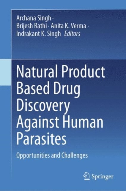 Indrakant K. Singh, Anita K. Verma, Brijesh Rathi, Archana Singh - Natural Product Based Drug Discovery Against Human Parasites, E-bok