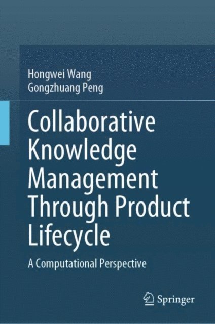Gongzhuang Peng, Hongwei Wang - Collaborative Knowledge Management Through Product Lifecycle, E-bok