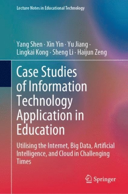 Haijun Zeng, Sheng Li, Lingkai Kong, Yu Jiang, Xin Yin, Yang Shen - Case Studies of Information Technology Application in Education, E-bok