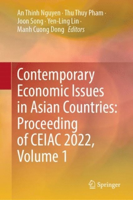 Manh Cuong Dong, Yen-Ling Lin, Joon Song, Thu Thuy Pham, An Thinh Nguyen - Contemporary Economic Issues in Asian Countries: Proceeding of CEIAC 2022, Volume 1, E-bok