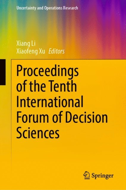 Xiaofeng Xu, Xiang Li - Proceedings of the Tenth International Forum of Decision Sciences, E-bok