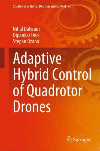 Stepan Ozana, Dipankar Deb, Nihal Dalwadi - Adaptive Hybrid Control of Quadrotor Drones, E-bok