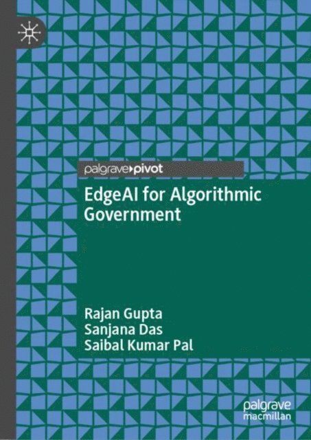 Saibal Kumar Pal, Sanjana Das, Rajan Gupta - EdgeAI for Algorithmic Government, E-bok