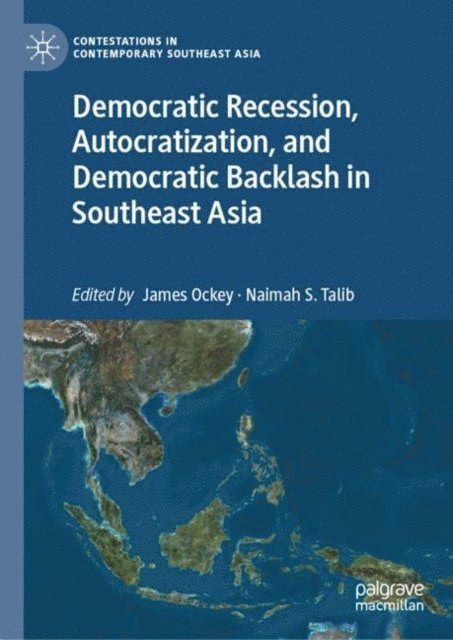 Naimah S. Talib, James Ockey - Democratic Recession, Autocratization, and Democratic Backlash in Southeast Asia, E-bok
