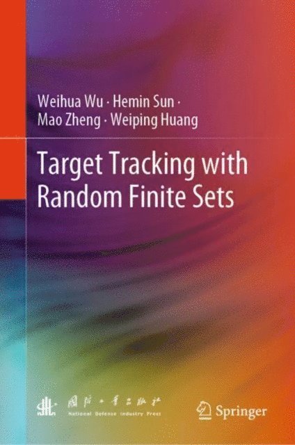 Weiping Huang, Mao Zheng, Hemin Sun, Weihua Wu - Target Tracking with Random Finite Sets, E-bok