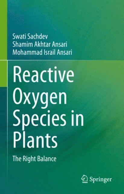 Mohammad Israil Ansari, Shamim Akhtar Ansari, Swati Sachdev - Reactive Oxygen Species in Plants, E-bok