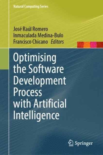 Francisco Chicano, Inmaculada Medina-Bulo, Jose Raul Romero - Optimising the Software Development Process with Artificial Intelligence, E-bok