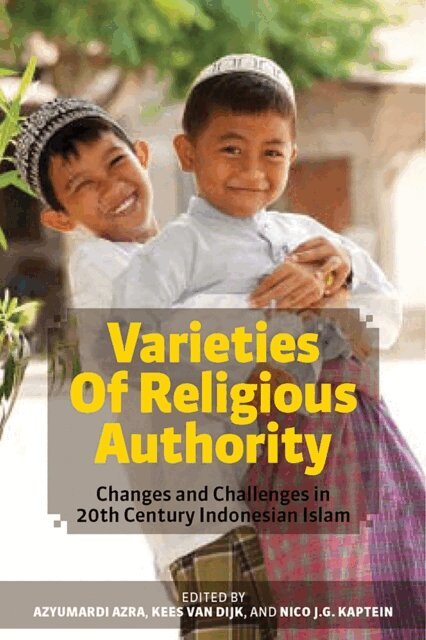 Nico J. G. Kaptein, Kees van Dijk, Azyumardi Azra - Varieties of Religious Authority, E-bok