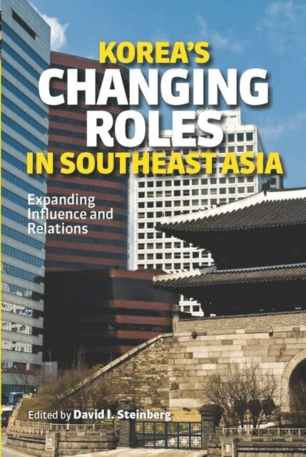 David I. Steinberg - Korea's Changing Roles in Southeast Asia, E-bok