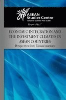 Asean Studies Center - Economic Integration and the Investment Climates in ASEAN Countries: Perspectives from Taiwan Investors, Häftad