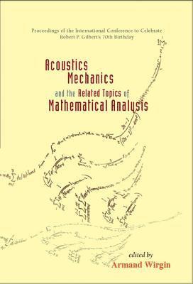 WIRGIN ARMAND, Armand Wirgin - Acoustics, Mechanics, And The Related Topics Of Mathematical Analysis - Proceedings Of The International Conference To Celebrate Robert P Gilbert's 70th Birthday, Inbunden