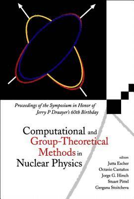 ESCHER JUTTA, Jorge G Hirsch, Jutta E Escher, Octavio Castanos, Stuart Pittel, Gergana Stoitcheva - Computational And Group-theoretical Methods In Nuclear Physics, Proceedings Of The Symposium In Honor Of Jerry P Draayer's 60th Birthday, Inbunden