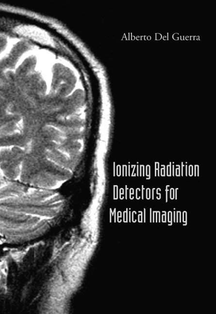 Alberto Del Guerra - IONIZING RADIATION DETECTORS FOR MEDICAL IMAGING, Inbunden