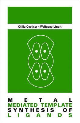 Costisor Otilia, Wolfgang Linert - Metal Mediated Template Synthesis Of Ligands, Inbunden