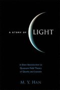 Story Of Light, A: A Short Introduction To Quantum Field Theory Of Quarks And Leptons