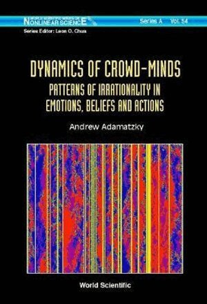 Andrew Adamatzky - Dynamics Of Crowd-minds: Patterns Of Irrationality In Emotions, Beliefs And Actions, Inbunden