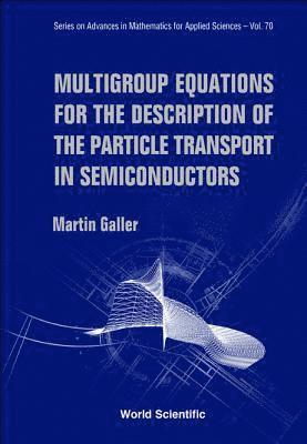 Martin Galler - Multigroup Equations For The Description Of The Particle Transport In Semiconductors, Inbunden