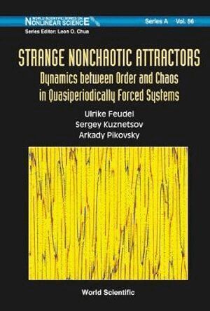 Arkady S Pikovsky, Ulrike Feudel, Sergey P Kuznetsov - Strange Nonchaotic Attractors: Dynamics Between Order And Chaos In Quasiperiodically Forced Systems, Inbunden