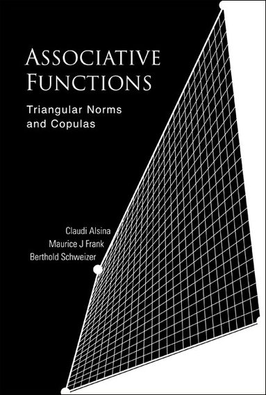 Claudi Alsina, Maurice J Frank, Berthold Schweizer - ASSOCIATIVE FUNCTIONS: TRIANGULAR NORMS AND COPULAS, Inbunden