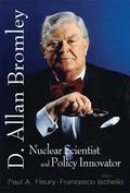 In Memory Of D Allan Bromley -- Nuclear Scientist And Policy Innovator - Proceedings Of The Memorial Symposium