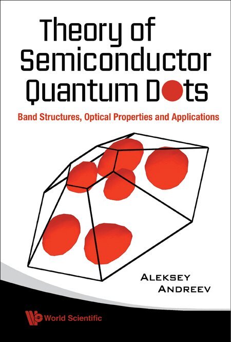 Aleksey Andreev, Aleksey Andreev - THEORY OF SEMICONDUCTOR QUANTUM DOTS: BAND STRUCTURE, OPTICAL PROPERTIES AND APPLICATIONS, Inbunden