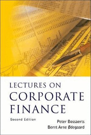 Peter Bossaerts, Bernt Arne Ødegaard - LECTURES ON CORPORATE FINANCE (2ND EDITION), Inbunden. Tillgänglighet: Lägg i varukorg