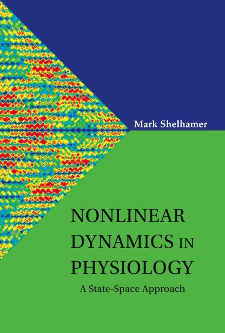 Mark Shelhamer - NONLINEAR DYNAMICS IN PHYSIOLOGY: A STATE-SPACE APPROACH, Inbunden. Tillgänglighet: Tillfälligt slut
