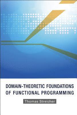 Thomas Streicher - Domain-theoretic Foundations Of Functional Programming, Inbunden