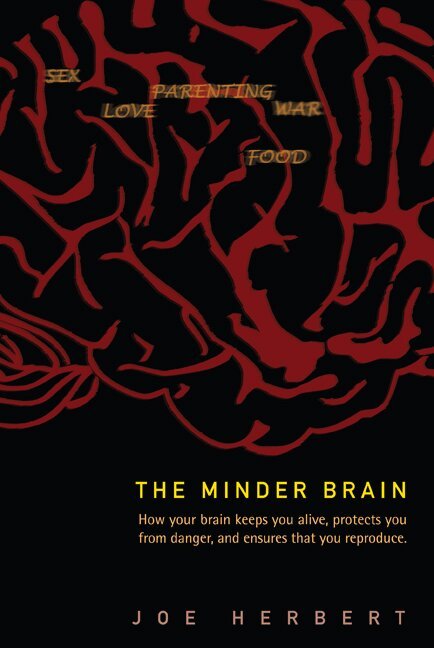 Joe Herbert - MINDER BRAIN, THE: HOW YOUR BRAIN KEEPS YOU ALIVE, PROTECTS YOU FROM DANGER, AND ENSURES THAT YOU REPRODUCE, Häftad. Tillgänglighet: Lägg i varukorg