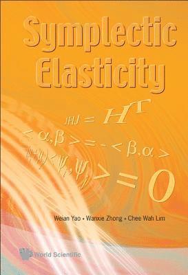 Symplectic Elasticity av Weian Yao, Wanxie Zhong, Chee Wah Lim, Wanxie Zhong & Chee Wah Lim Weian Yao