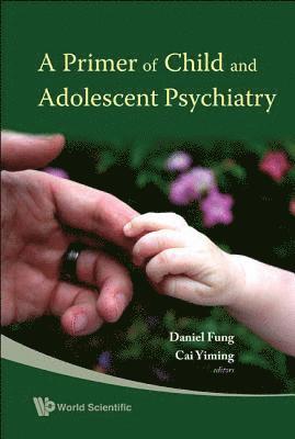 Yiming Cai, Daniel Shuen Sheng Fung - Primer Of Child And Adolescent Psychiatry, A, Häftad