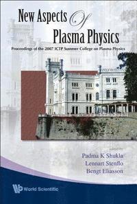 New Aspects Of Plasma Physics - Proceedings Of The 2007 Ictp Summer College On Plasma Physics